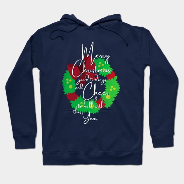 Merry Christmas, Good Tidings And Cheer, And To Hell With This Year Hoodie by applebubble